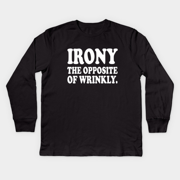 Irony The Opposite Of Wrinkly.